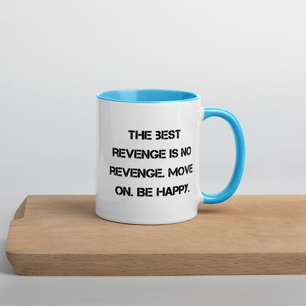The best revenge is no revenge. Move on. Be happy. - Ceramic Mug with Color Motivational quotes 7849047