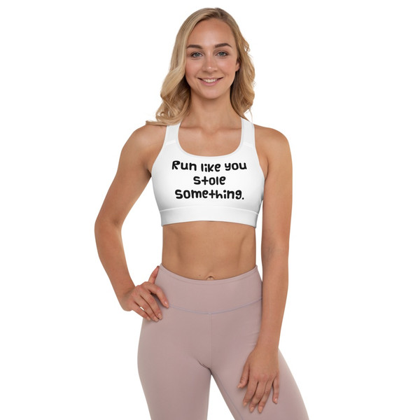 Run like you stole something. - Padded Sports Bra Funny quotes 7848591