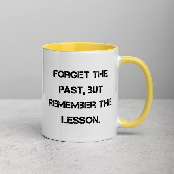 Forget the past, but remember the lesson. - Ceramic Mug with Color Motivational quotes 7849066