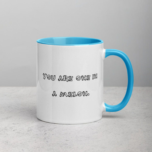 You are one in a melon. - Ceramic Mug with Color Funny quotes 7848501