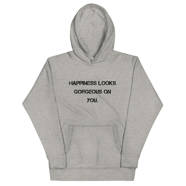 Happiness looks gorgeous on you. - Unisex Hoodie Motivational quotes 7847966