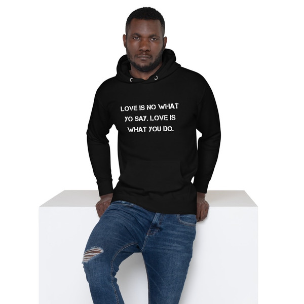 Love is no what yo say. Love is what you do. - Unisex Hoodie Motivational quotes 7848155