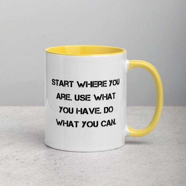 Start where you are. Use what you have. Do what you can. - Ceramic Mug with Color Motivational quotes 7849121