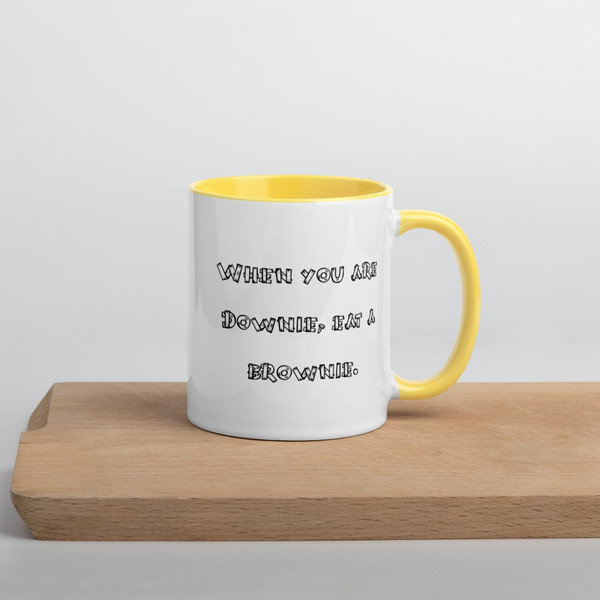 When you are Downie, eat a brownie. - Ceramic Mug with Color Funny quotes 7848580
