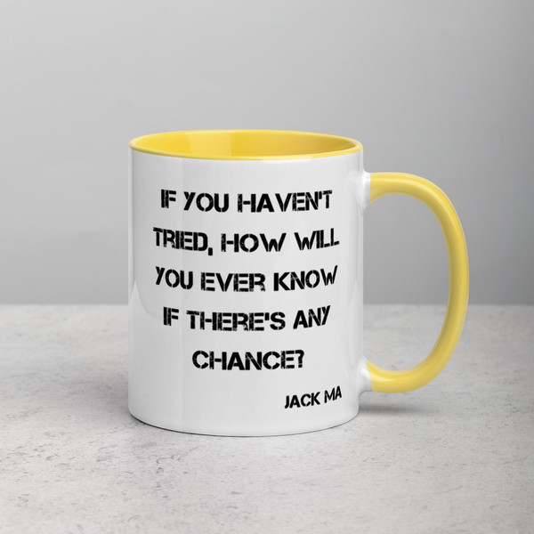 If you haven't tried, how will you ever know if there's any chance? - Jack Ma - Ceramic Mug with Color Motivational quotes 7849164