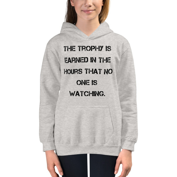 The trophy is earned in the hours that no one is watching. - Kids Hoodie Motivational quotes 7848202