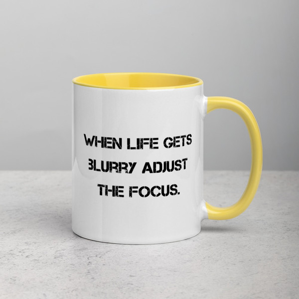 When life gets blurry adjust the focus. - Ceramic Mug with Color Motivational quotes 7849220