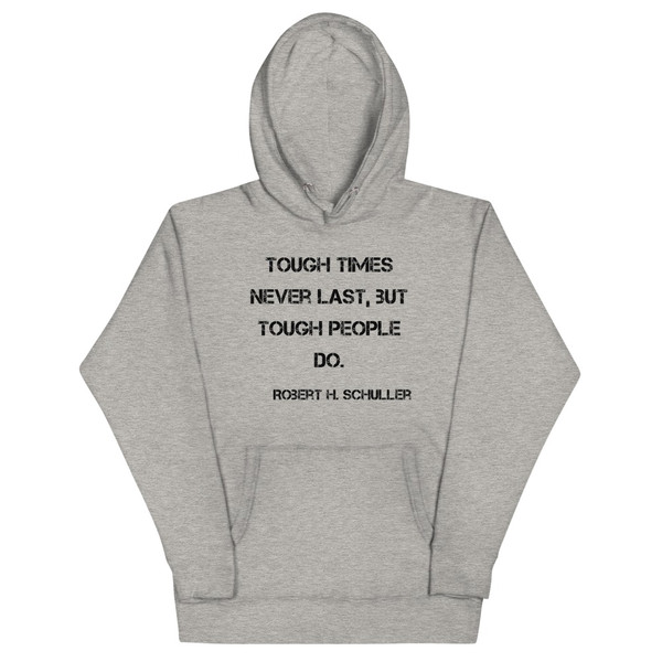 Tough times never last, but tough people do. - Robert H. Schuller - Unisex Hoodie Motivational quotes 7848068