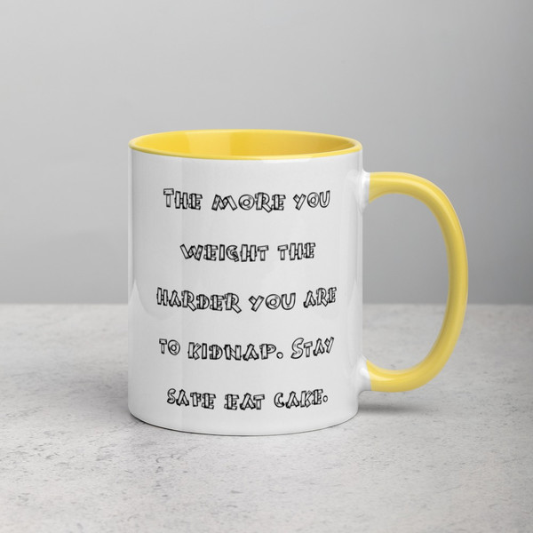 The more you weight the harder you are to kidnap. Stay safe eat cake. - Ceramic Mug with Color Funny quotes 7848893