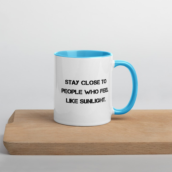 Stay close to people who feel like sunlight. - Ceramic Mug with Color Motivational quotes 7849044