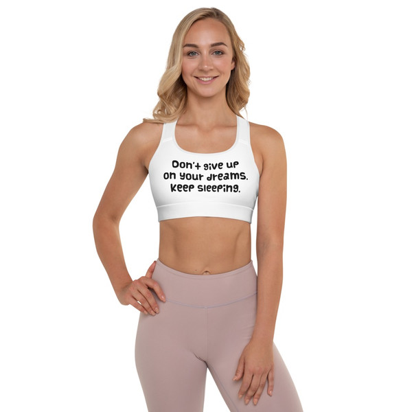 Don't give up on your dreams. keep sleeping. - Padded Sports Bra Funny quotes 7848402