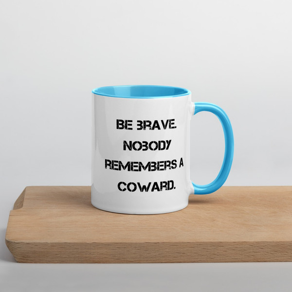 Be brave. Nobody remembers a coward. - Ceramic Mug with Color Motivational quotes 7849110