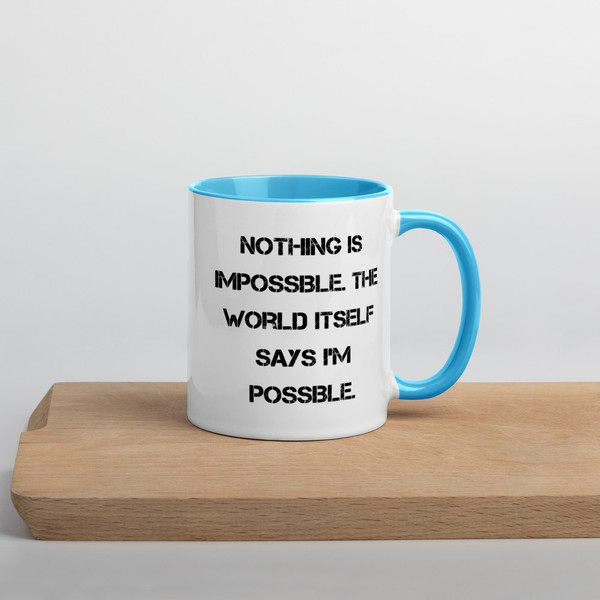 Nothing is impossible. The world itself says I'm possible. - Ceramic Mug with Color Motivational quotes 7849099