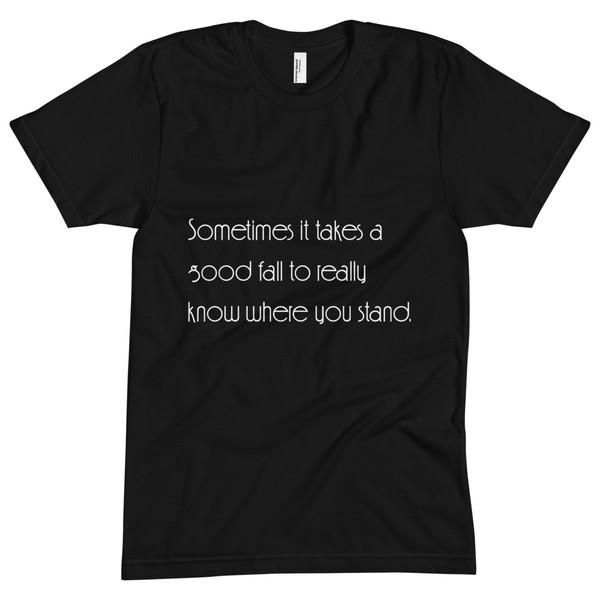 Sometimes it takes a good fall to really know where you stand. - Unisex Short Sleeve Crew Neck Motivational quotes 7853833