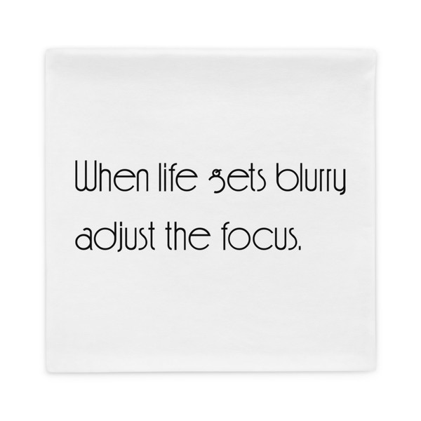 When life gets blurry adjust the focus. - Pillow Case Motivational quotes 7852295