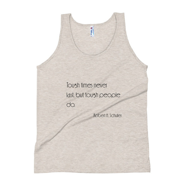 Tough times never last, but tough people do. - Robert H. Schuller - Unisex Soft Tri-Blend Tank Motivational quotes 7853665