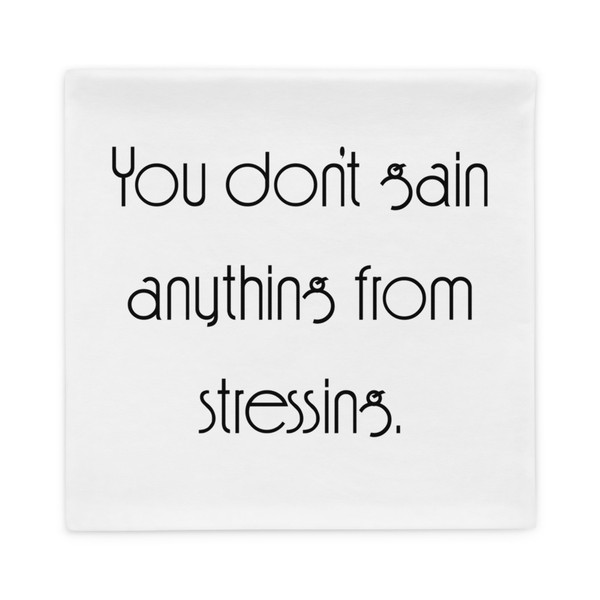 You don't gain anything from stressing. - Pillow Case Motivational quotes 7852781