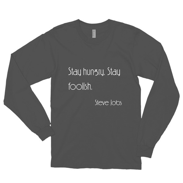Stay hungry. Stay foolish. - Steve Jobs - Unisex Long Sleeve T-Shirt Motivational quotes 7850866