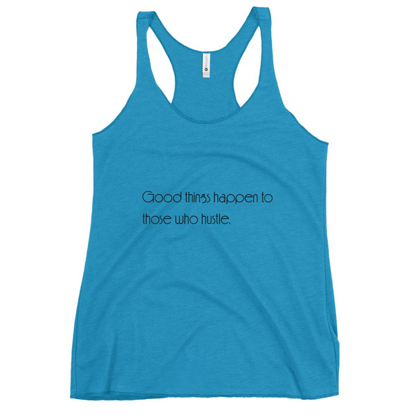 Good things happen to those who hustle. - Ladies Triblend Racerback Tank Motivational quotes 7854046