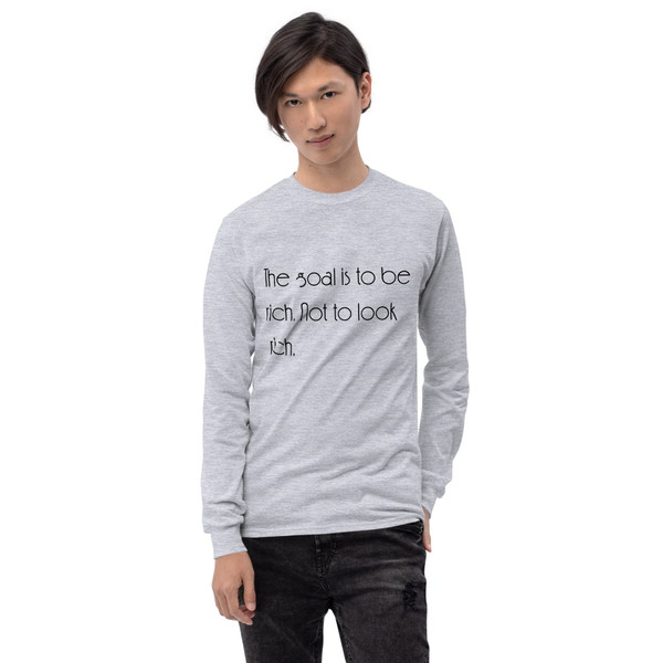 The goal is to be rich. Not to look rich. - Ultra Cotton Long Sleeve T-Shirt Motivational quotes 7852320