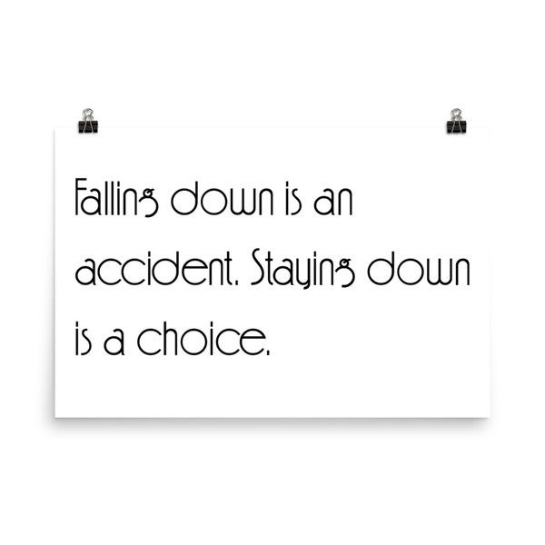 Falling down is an accident. Staying down is a choice. - Photo Paper Poster Motivational quotes 7854097