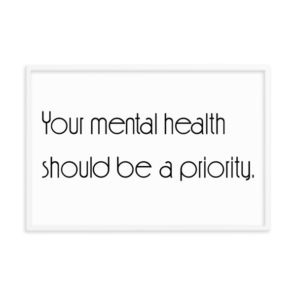 Your mental health should be a priority. - Matte Paper Framed Poster Motivational quotes 7851388