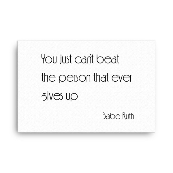 You just can't beat the person that ever gives up - Babe Ruth - Canvas Motivational quotes 7851658