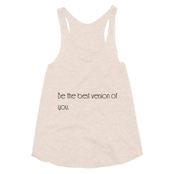 Be the best version of you. - Women's Tri-Blend Racerback Tank Motivational quotes 7853329