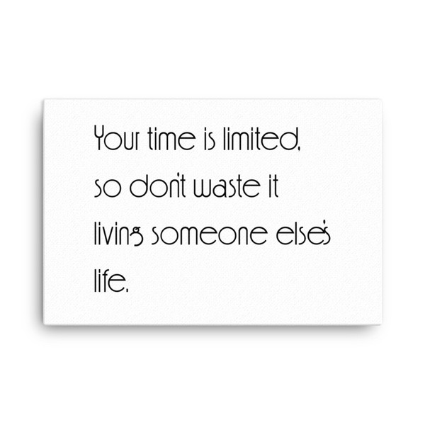 Your time is limited, so don't waste it living someone else's life. - Canvas Motivational quotes 7850908