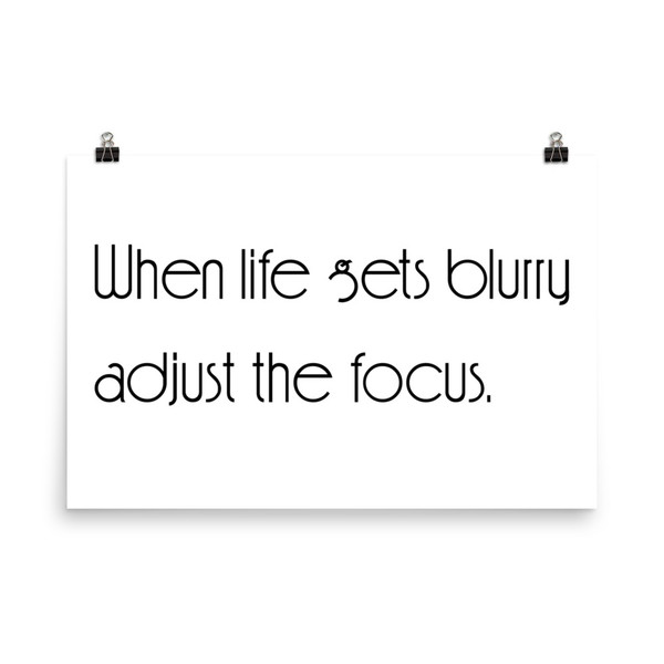When life gets blurry adjust the focus. - Paper Poster Motivational quotes 7851124