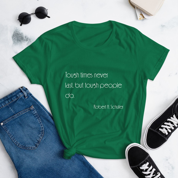 Tough times never last, but tough people do. - Robert H. Schuller - Ladies Ringspun Fashion Fit T-Shirt Motivational quotes 7853275
