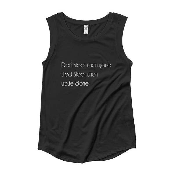 Don't stop when you're tired. Stop when you're done. - Ladies' Cap Sleeve T-Shirt Motivational quotes 7853790