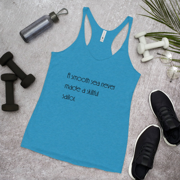 A smooth sea never made a skillful sailor. - Ladies Triblend Racerback Tank Motivational quotes 7854071