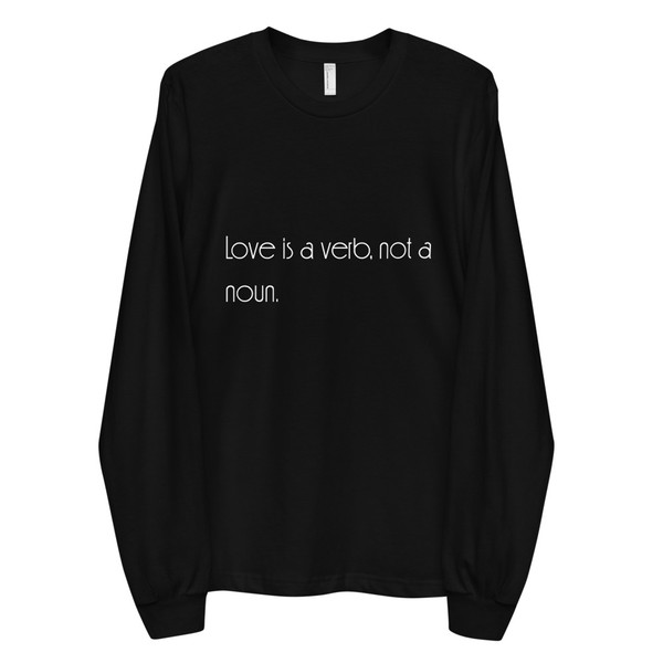 Love is a verb, not a noun. - Unisex Long Sleeve T-Shirt Motivational quotes 7851126