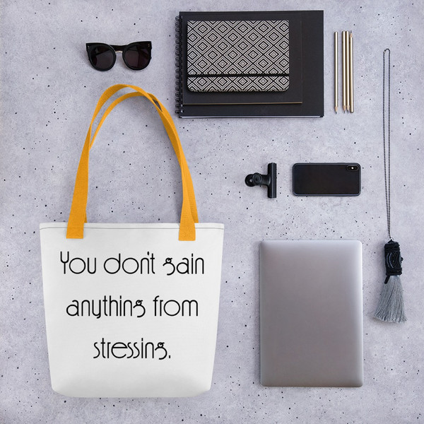 You don't gain anything from stressing. - Tote Motivational quotes 7853112