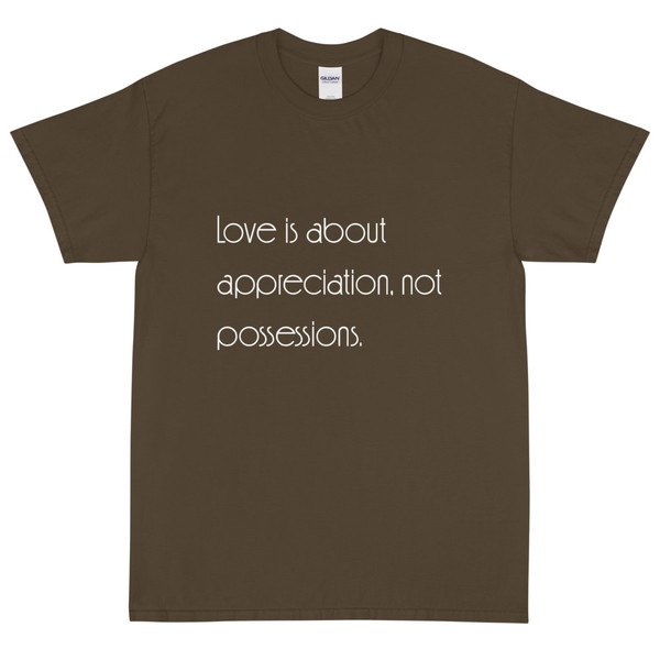 Love is about appreciation, not possessions. - Ultra Cotton T-Shirt Motivational quotes 7852375