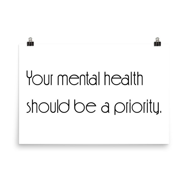 Your mental health should be a priority. - Photo Paper Poster Motivational quotes 7854181