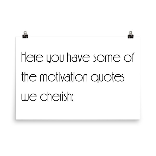 Here you have some of the motivation quotes we cherish: - Paper Poster Motivational quotes 7851612