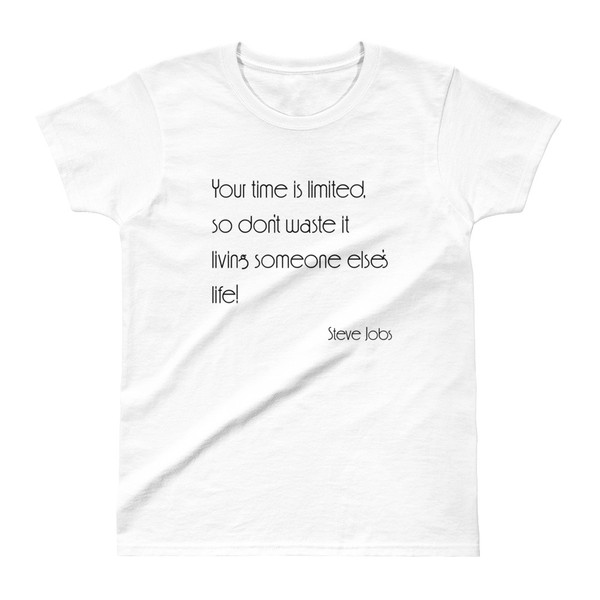 Your time is limited, so don't waste it living someone else's life! - Steve Jobs - Ladies' Ultra Cotton T-Shirt Motivational quotes 7853715