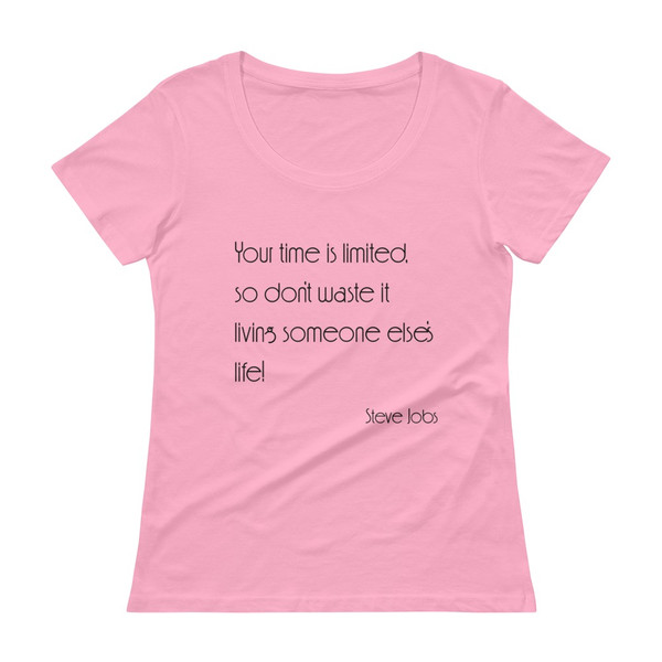 Your time is limited, so don't waste it living someone else's life! - Steve Jobs - Ladies Sheer Scoopneck T-Shirt Motivational quotes 7852653