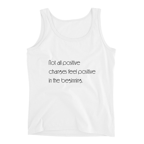 Not all positive changes feel positive in the beginning. - Ladies Missy Fit Ringspun Tank Top Motivational quotes 7852591
