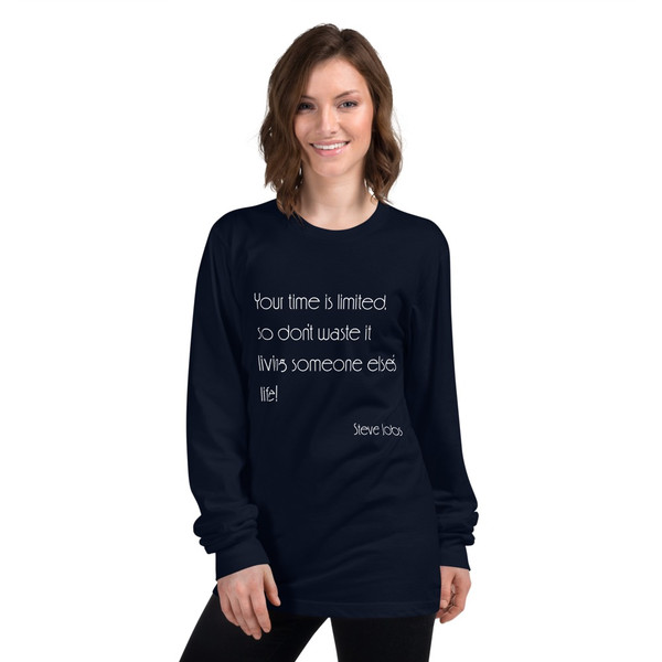 Your time is limited, so don't waste it living someone else's life! - Steve Jobs - Unisex Long Sleeve T-Shirt Motivational quotes 7850861