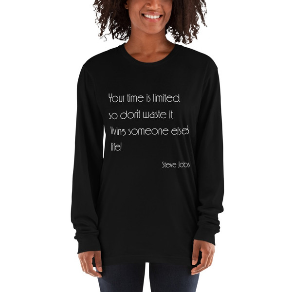 Your time is limited, so don't waste it living someone else's life! - Steve Jobs - Unisex Long Sleeve T-Shirt Motivational quotes 7850839