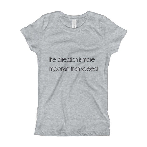 The direction is more important than speed. - Girl's The Princess Tee Motivational quotes 7852958