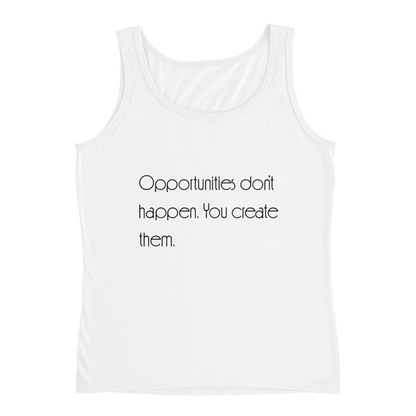 Opportunities don't happen. You create them. - Ladies Missy Fit Ringspun Tank Top Motivational quotes 7852568