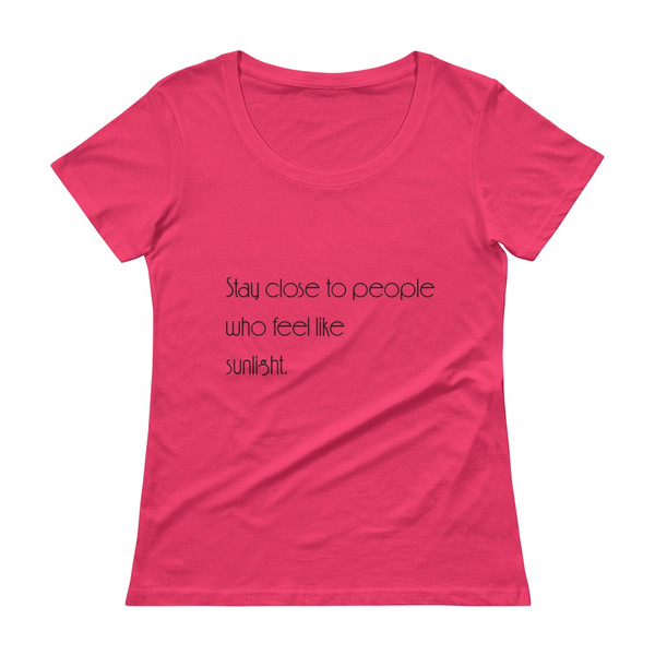Stay close to people who feel like sunlight. - Ladies Sheer Scoopneck T-Shirt Motivational quotes 7852916