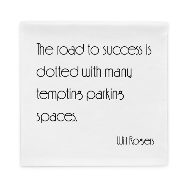 The road to success is dotted with many tempting parking spaces. - Will Rogers - Pillow Case Motivational quotes 7852374