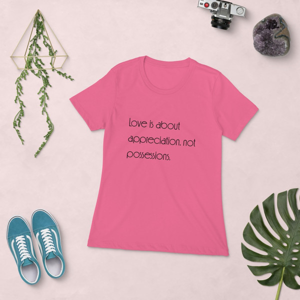 Love is about appreciation, not possessions. - Ladies' The Boyfriend Tee Motivational quotes 7853114
