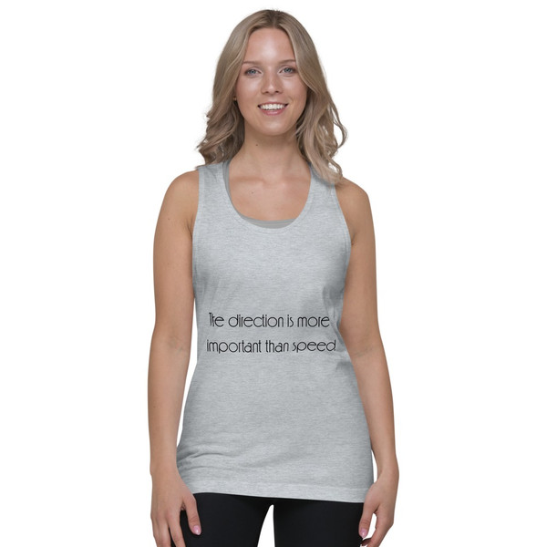 The direction is more important than speed. - Fine Jersey Tank Top Unisex Motivational quotes 7851072