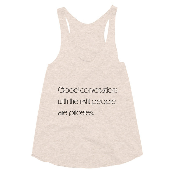 Good conversations with the right people are priceless. - Women's Tri-Blend Racerback Tank Motivational quotes 7853349